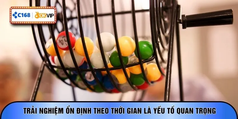 Trải nghiệm ổn định theo thời gian là yếu tố quan trọng